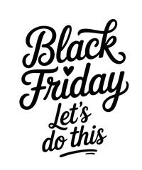 Black Friday Let’s Do This Shirt