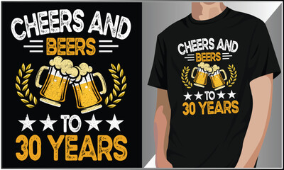 Cheers And Beers To 30 Years Old T-Shirt Design, 30th Birthday, 30th Birthday Celebration Vector Illustration Design, Retro Vintage Birthday Party T-Shirt Design, Funny Dad Birthday Design.