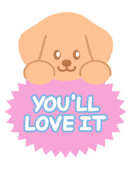 Cute YOU'LL LOVE IT icon with puppy for online shopping, promotion, sticker, banner, special price, discount, web button, campaign badge, brochure, price tag, animal, pet shop, vet, dog cartoon, ads