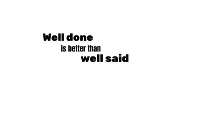 Motivational quote well done is better than well said inspirational message for business and personal growth