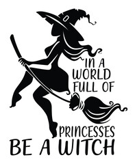 In A World Full Of Princesses Be A Witch Happy Halloween shirt print template, Pumpkin Fall Witches Halloween Costume shirt design