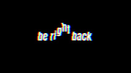 be right back text animated word with retro glitch effect. 4k Stream footage animation for video transitions on Black background or transparent background.
