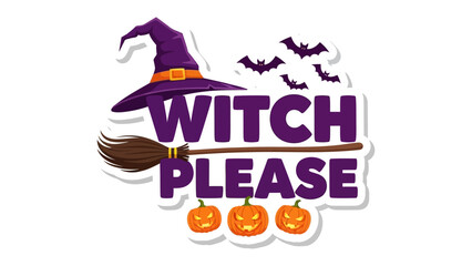 Witch Please Halloween Sticker: A whimsical Halloween sticker features a witch hat, broom, and pumpkins, accompanied by playful Witch Please lettering, perfect for adding a touch of spooky fun.