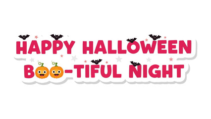 Happy Halloween Boo-tiful Night: A vibrant illustration of the festive phrase, adorned with cheerful pumpkins and playful bats against a backdrop of sparkling stars