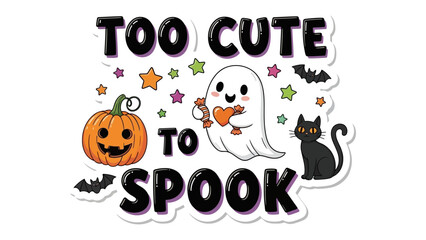 Too Cute to Spook: Halloween image, this design featuring a pumpkin, ghost, cat, stars and bats. a playful and sweet touch to the holiday. 