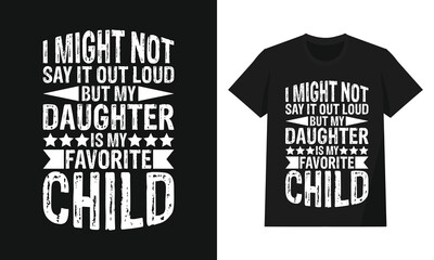 I Might Not Say It Out Loud But My Daughter Is My Favorite Child Funny Family Design