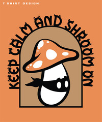 Keep calm and shroom on slogan with a mushroom T-shirt Design