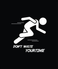 A stick figure running with the words dont waste your time t_shirt Design
