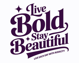 Inspirational Typography Art Featuring Words of Affirmation Encouraging a Bold and Beautiful Life Lived with Audacity Each and Every Wonderful Day