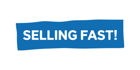 Bold blue sign announcing selling fast