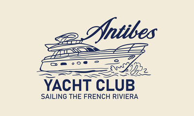 Antibes, France, Yacht Club French Riviera Cote d'Azur Antibes calligraphy slogan with hand-drawn sailboat illustration  print with yacht illustration for graphic tee, t-shirt, or poster sticker .