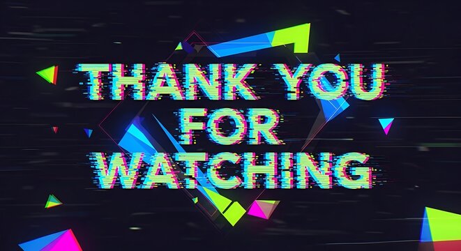 Thank You for Watching - Glitchy Geometric Design with Vibrant Colors.