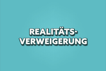 Realitaetsverweigerung (Denial of reality) - A turquoise banner illustration with white text.