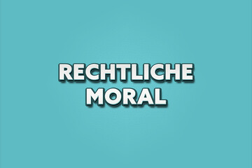 Rechtliche Moral (Legal morality) - A turquoise banner illustration with white text.