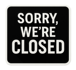 Fototapeta premium Square black sign with SORRY, WE'RE CLOSED in bold white lettering, clear retail message on transparent background.