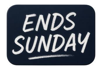 Black tag sticker with ENDS SUNDAY message in chalk-style lettering, urgent retail promotion offer on transparent background.