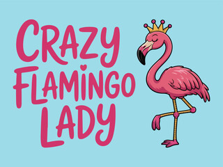 Crazy Flamingo Lady Slogan T-Shirt Design with Cartoon Flamingo Wearing a Crown