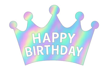 Crown happy birthday text holographic iridescent pastel