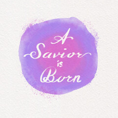 A Saviour is Born, Christmas Calligraphy, Christian Faith on Watercolor