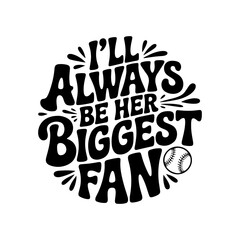 I'll Always Be Her Biggest Fan. Vector Design Isolated on White Background