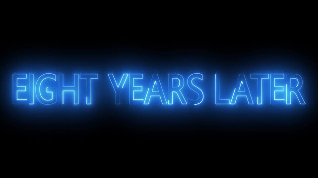 Eight Years Later neon text animation. Cinematic Scene Transition &ndash; eight years later. Flickering neon glowing eight years later sign animated.