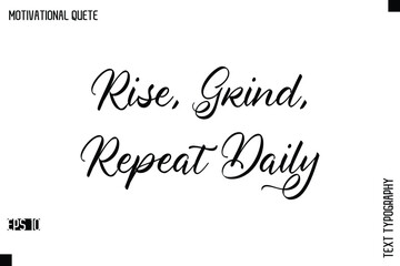 Rise, Grind, Repeat Daily  -Positive Quote Typography Vector Artistic Lettering