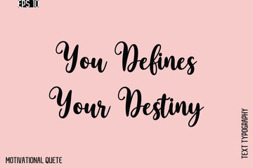 You Defines Your Destiny  -Motivation Typography Cursive Hand Lettering Vector Inspirational poster
