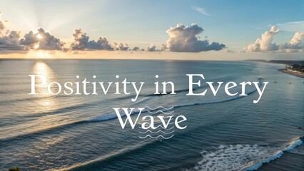 Serene Coastal Landscape with Inspiring Typography Emphasizing Positivity in Every Wave at Sunset Over the Ocean
