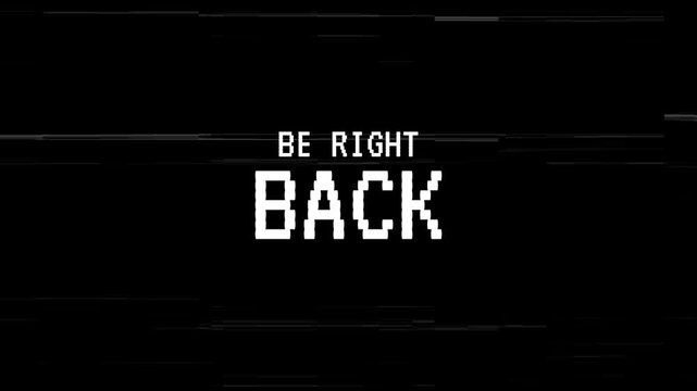 be right back text with glitch effects,suitable for  video effects, design projects.4k video