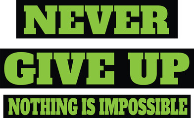 Vector art of motivational quote never give up, nothing is impossible in bold green letters on