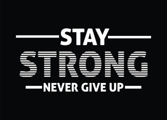 Vector art of stay strong never give up motivational quote with white text on