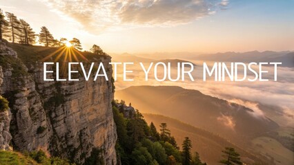 Breathtaking Sunrise Over Mountain Landscape with Inspirational Message Elevate Your Mindset in the Foreground