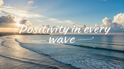 Serene Ocean Waves Under Soft Clouds and Bright Sky with Inspirational Quote About Positivity and Renewal