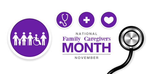 November Is National Family Caregivers Month. Family, stethoscope, plus icon and heart. Suitable for posters, banners and social media. White background.