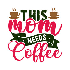 This mom needs coffee. Coffee t- shirt design, Hand drawn coffee quote vintage hand lettering vector illustration.