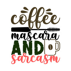 Coffee mascara and sarcasm. Coffee t- shirt design, Hand drawn coffee quote vintage hand lettering vector illustration.