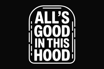 All's good in this hood text design graphic urban neighborhood positive vibes
