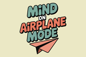 Mind on airplane mode funny quote with paper plane design