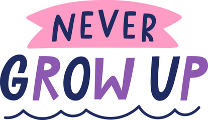 Never grow up inspirational lettering vector design