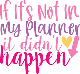 If It's Not In My Planner It Didn't Happen Typography Lettering Design