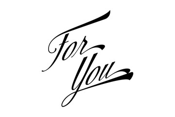 for you - Modern lettering of for you, isolated on white background for decoration, poster, banner, gift tag, present, certificate, holiday, postcard, greeting card
