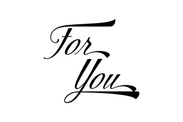 for you - Modern lettering of for you, isolated on white background for decoration, poster, banner, gift tag, present, certificate, holiday, postcard, greeting card
