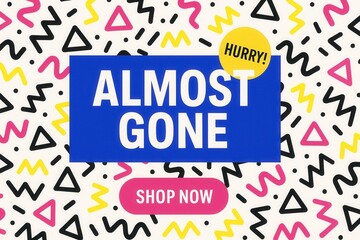 Fototapeta premium Eye-catching banner with ALMOST GONE and shop now call-to-action, vibrant geometric style, urgent retail sale offer.