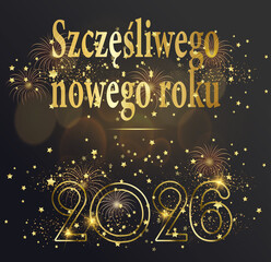 Karta lub baner z życzeniami szczęśliwego Nowego Roku 2026 w kolorze złotym na czarnym tle z fajerwerkami oraz złotymi gwiazdami i okręgami w efekcie bokeh © emmanuel