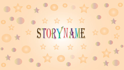 Whimsical Story Title Illustration with Stars and Circles A delightful and fanciful background featuring a story title, pastel stars, and colorful circles creating a magical and enchanting atmosphere