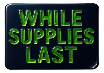 Glossy bubble sticker with WHILE SUPPLIES LAST statement in bold lettering, urgent retail offer on transparent background.