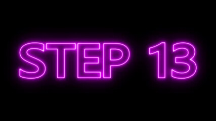 Animated glowing flickering neon inscription Step 13. neon step 13 text animation. Neon number display step 13 concept.
