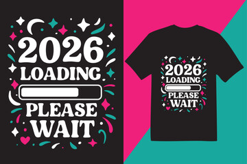 Creative “2026 Loading Please Wait” T-shirt design with progress bar. Perfect for New Year countdown, fun parties, and futuristic celebration.