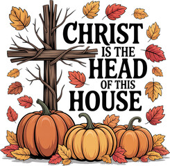 Christ Is The Head Of This House