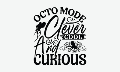 Octo Mode Clever Cool And Curious - Octopus T-Shirt Design, Handmade Calligraphy Vector Illustration, Posters, Cards, Isolated White Background.
